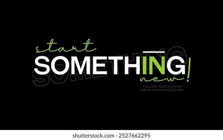 Start something new, abstract typography motivational quotes, modern design slogan. Vector illustration graphics  print t shirt, apparel, background, poster, banner, postcard or social media content.