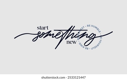 Start something new, abstract typography motivational quotes, modern design slogan. Vector illustration graphics  print t shirt, apparel, background, poster, banner, postcard or social media content.