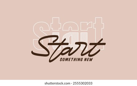 Start something new, abstract typography motivational quotes, modern design slogan. Vector illustration graphics  print t shirt, apparel, background, poster, banner, postcard or social media content.