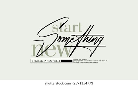 Start something new, abstract typography motivational quotes, modern design slogan. Vector illustration graphics  print t shirt, apparel, background, poster, banner, postcard or social media content.