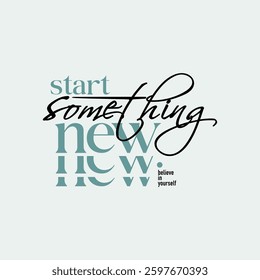 Start something new, abstract typography motivational quotes, modern design slogan. Vector illustration graphics  print t shirt, apparel, background, poster, banner, postcard or social media content.