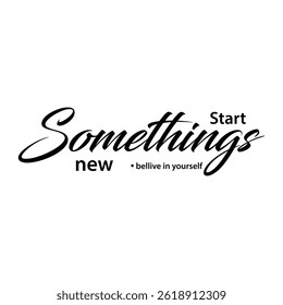 Start something new, Abstract typography motivational quotes modern design slogan. Vector illustration for print t shirt, social media and background.