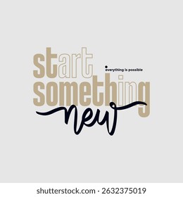 Start something new, abstract typography motivational quotes design slogan. Vector illustration graphics print t shirt, apparel, background, poster, banner, postcard and or social media content.
