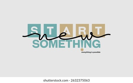 Start something new, abstract typography motivational quotes design slogan. Vector illustration graphics print t shirt, apparel, background, poster, banner, postcard and or social media content.