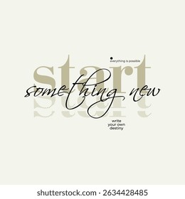Start something new, abstract typography motivational quotes design slogan. Vector illustration graphics print t shirt, apparel, background, poster, banner, postcard and or social media content.