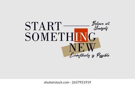 Start something new, abstract typography motivational quotes design slogan. Vector illustration graphics print t shirt, apparel, background, poster, banner, postcard and or social media content.