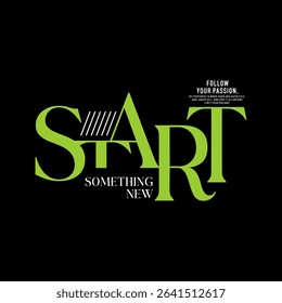 Start something new, abstract typography motivational quotes design slogan. Vector illustration graphics print t shirt, apparel, background, poster, banner, postcard and or social media content.