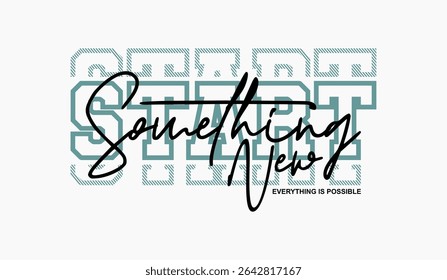 Start something new, abstract typography motivational quotes design slogan. Vector illustration graphics print t shirt, apparel, background, poster, banner, postcard and or social media content.