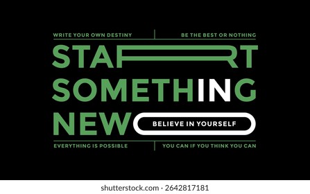 Start something new, abstract typography motivational quotes design slogan. Vector illustration graphics print t shirt, apparel, background, poster, banner, postcard and or social media content.
