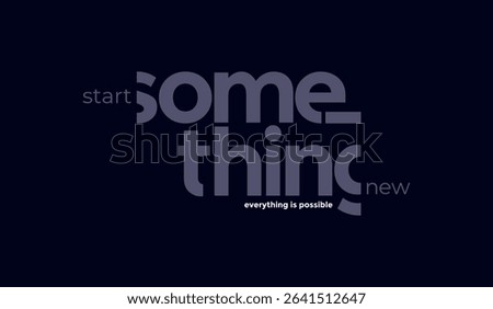 Start something new, abstract typography motivational quotes design slogan. Vector illustration graphics print t shirt, apparel, background, poster, banner, postcard and or social media content.
