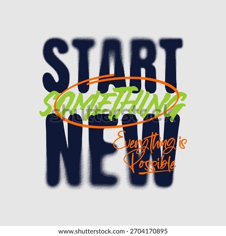 Start something new, abstract typography motivational quotes design slogan. Vector illustration graphics print t shirt, apparel, background, poster, banner, postcard and or social media content.