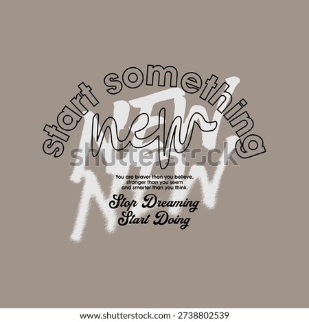 Start, something new, abstract typography motivational quotes design slogan. Vector illustration graphics print t shirt, apparel, background, poster, banner, postcard and or social media content.