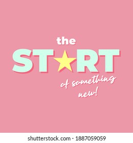 THE START OF SOMETHING NEW PRINT, SLOGAN PRINT VECTOR