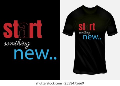 Start something new  typography motivational t-shirt  design.