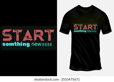 Start something new  typography motivational t-shirt  design.