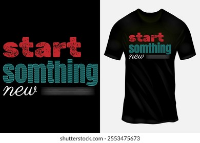 Start something new  typography motivational t-shirt  design.