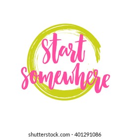 Start somewhere. Motivational poster with brush lettering, Pink phrase in green round frame. Vector design of inspirational quote. Fitness motivation quotes. Inspiration quote.