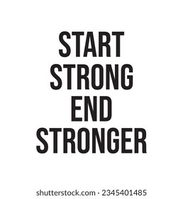 start strong end stronger text on white background.