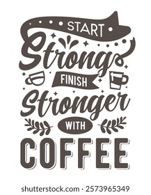 Start strong finish stronger with coffee tshirt design. Coffee lover t-shirt design. Best coffee t shirt design, funny coffee cup, hand-lettering with hand-drawn.