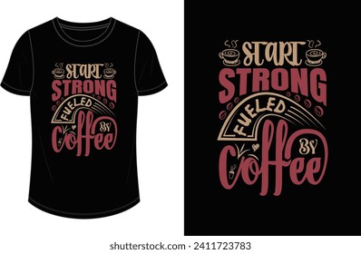 Start strong, fueled by coffee. Coffee t shirt design