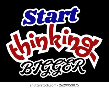 Start thinking bigger sticker t shirt design, motivational Quotes, Wall Branding, print on demand Vector illustration icon texture backgrounds post graphic design, creative ideas, vision, sign symbol 