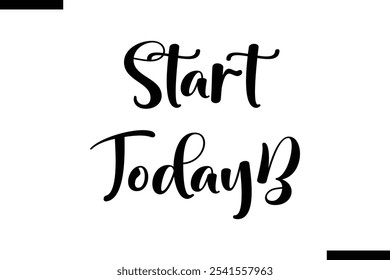 Start today abstract typography text motivational quotes