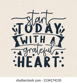 Start today with a grateful heart, Motivational positive quote lettering,