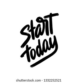 Start today. Hand drawn lettering phrase isolated on white background. Design element for poster, greeting card. Vector illustration