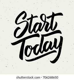 Start today. Hand drawn lettering phrase isolated on white background. Design element for poster, greeting card. Vector illustration