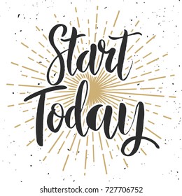 Start today. Hand drawn lettering phrase on white background. Design element for poster, banner, card. Vector illustration