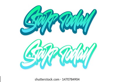 Start today. Handwritten vector lettering design. Modern brush calligraphy. Handwritten phrase. Inspiration graphic design typography element. 