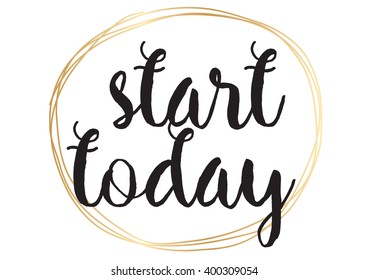 Start today inspirational inscription. Greeting card with calligraphy. Hand drawn lettering design. Photo overlay. Typography for banner, poster or apparel design. Vector typography.