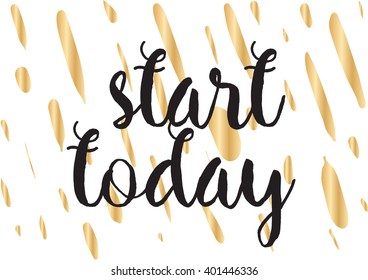Start today inspirational inscription. Greeting card with calligraphy. Hand drawn lettering design. Photo overlay. Typography for banner, poster or apparel design. Vector typography.