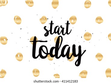 Start today inspirational inscription. Greeting card with calligraphy. Hand drawn lettering design. Photo overlay. Typography for banner, poster or clothing design. Vector invitation.