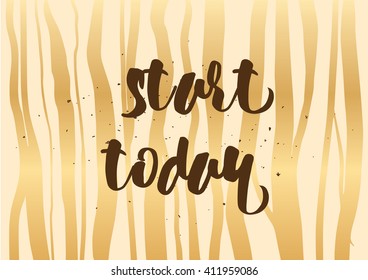 Start today inspirational inscription. Greeting card with calligraphy. Hand drawn lettering design. Photo overlay. Typography for banner, poster or clothing design. Vector invitation.