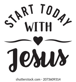 start today with jesus background inspirational positive quotes,motivational,typography,lettering design