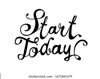 START TODAY. Motivation calligraphic inscription. Vector slogan