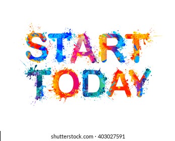 START TODAY. Motivation inscription of splash paint letters. Vector slogan