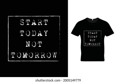 Start today not tomorrow t shirt design in vector