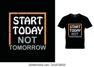 Start today not tomorrow t shirt design. Motivational quotes. Inspirational quotes