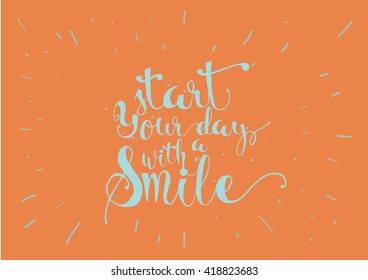 Start today with a smile inspirational inscription. Greeting card with calligraphy. Hand drawn lettering. Typography for invitation, banner, poster or clothing design. Vector quote.