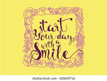 Start today with a smile inspirational inscription. Greeting card with calligraphy. Hand drawn lettering. Typography for invitation, banner, poster or clothing design. Vector quote.