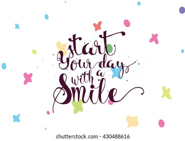 Start today with a smile inspirational inscription. Greeting card with calligraphy. Hand drawn lettering. Typography for invitation, banner, poster or clothing design. Vector quote.