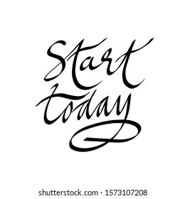 start today, the text of the calligraphic inscription lettering. For postcards, banner, print. vector