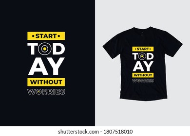 Start today without worries quotes t shirt design