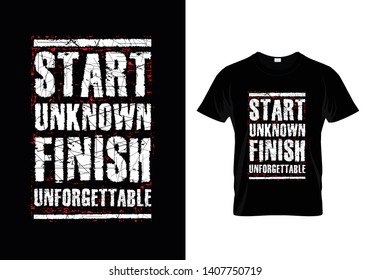 Start Unknown Finish Unforgettable Typography T Shirt Design Vector