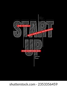 Start up, abstract typography modern design slogan. Vector illustration graphics for print t shirt, apparel, background, poster, banner, postcard and or social media content.