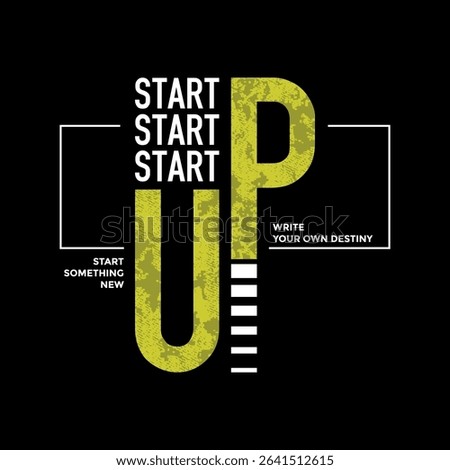 Start up, abstract typography motivational quotes design slogan. Vector illustration graphics print t shirt, apparel, background, poster, banner, postcard and or social media content.