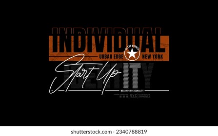 Start up, individual identity, abstract typography modern design slogan. Vector illustration graphics for print t shirt, apparel, background, poster, banner, postcard and or social media 