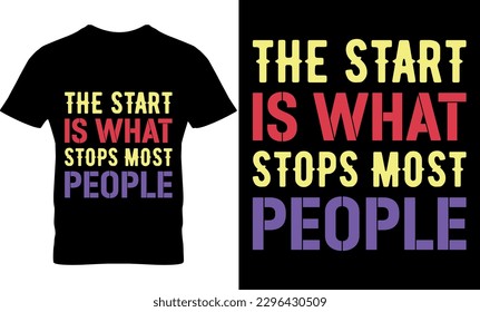 the start is what stops most people, Graphic, illustration, vector, typography, motivational, inspiration, inspiration t-shirt design, Typography t-shirt design, motivational t-shirt svg